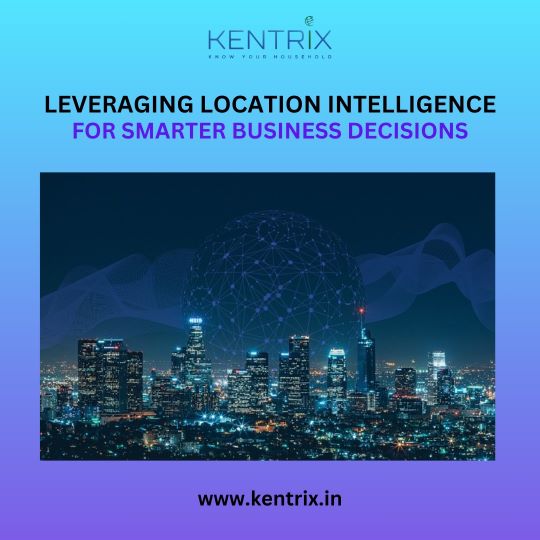 Cityscape at night with a digital network overlay, representing location intelligence for smarter business decisions. Kentrix logo and tagline emphasize leveraging geolocation data for business growth. Website URL www.kentrix.in displayed below.